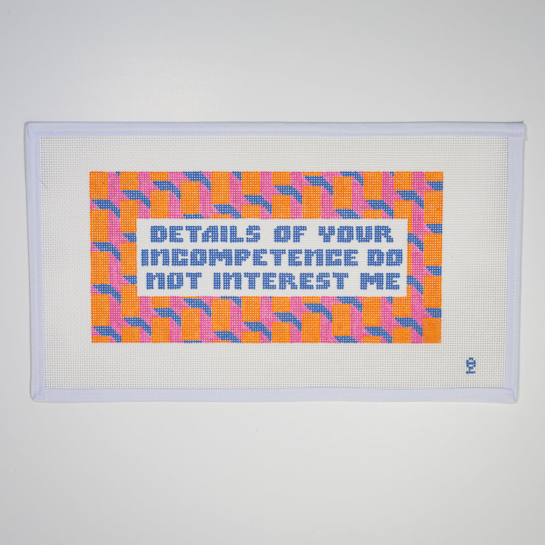 Details of Your Incompetence Do Not Interest Me Needlepoint Canvas