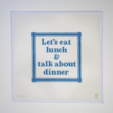Load image into Gallery viewer, Let&#39;s Eat Lunch, and Talk About Dinner Needlepoint Canvas

